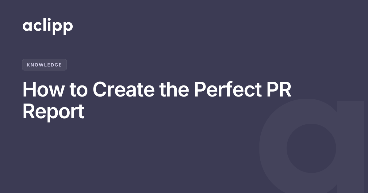 How to Create the Perfect PR Report